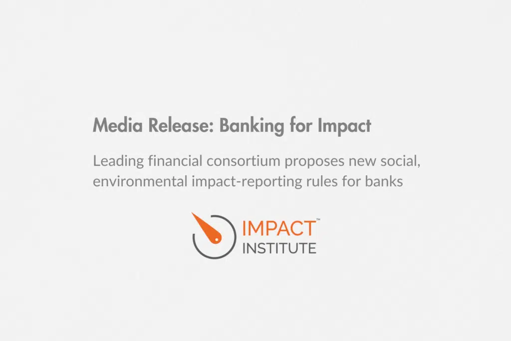 Impact Institute joins leading financial consortium to propose new social, environmental impact measurement and reporting rules for banks